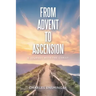 From Advent to Ascension: A Journey with the Christ