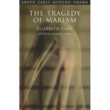 The Tragedy of Mariam: The Fair Queen of Jewry