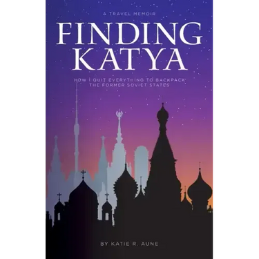 Finding Katya: How I Quit Everything to Backpack the Former Soviet States