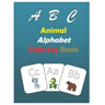 ABC Animal alphabet coloring book: coloring book for kids Preschool, education book animals picture for 3 - 4 years old, activity book practice activi