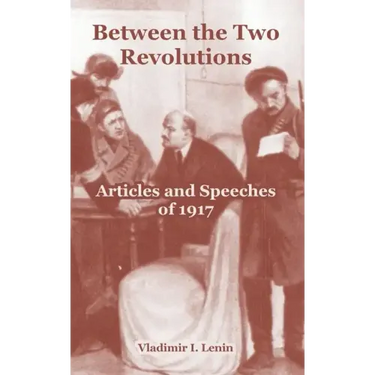 Between the Two Revolutions: Articles and Speeches of 1917