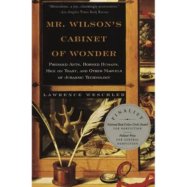 Mr. Wilson's Cabinet of Wonder: Pronged Ants, Horned Humans, Mice on Toast, and Other Marvels of Jurassic Technology