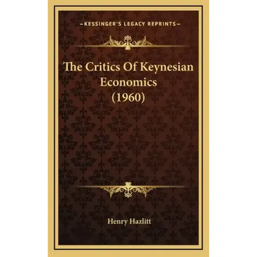The Critics Of Keynesian Economics (1960)