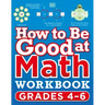 How to Be Good at Math Workbook, Grades 4-6: The Simplest-Ever Visual Workbook