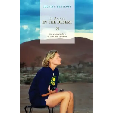 It Rained in the Desert: One Woman's Story of Spirit and Resilience