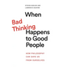 When Bad Thinking Happens to Good People: How Philosophy Can Save Us from Ourselves
