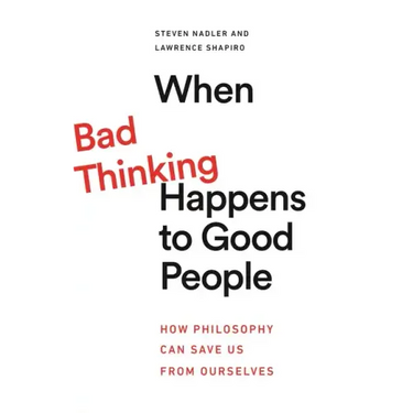 When Bad Thinking Happens to Good People: How Philosophy Can Save Us from Ourselves