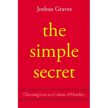 The Simple Secret: Choosing Love in a Culture of Hostility
