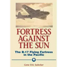 Fortress Against the Sun: The B-17 Flying Fortress in the Pacific