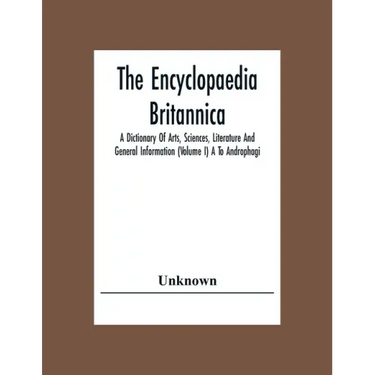 The Encyclopaedia Britannica: A Dictionary Of Arts, Sciences, Literature And General Information (Volume I) A To Androphagi