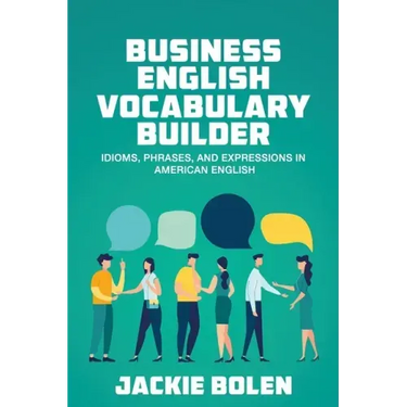 Business English Vocabulary Builder: Idioms, Phrases, and Expressions in American English