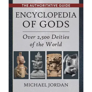 Encyclopedia of Gods: Over 2,500 Deities of the World