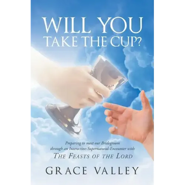 Will You Take The Cup?: The Feasts of the Lord