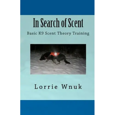 In Search of Scent: Basic K9 Scent Theory Training