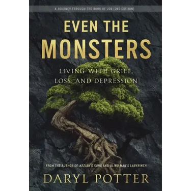 Even the Monsters. Living with Grief, Loss, and Depression: A Journey through the Book of Job (2nd Edition)