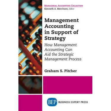Management Accounting in Support of Strategy: How Management Accounting Can Aid the Strategic Management Process