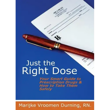 Just the Right Dose: Your Smart Guide to Prescription Drugs & How to Take Them Safely