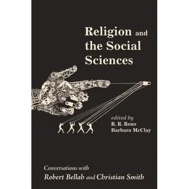 Religion and the Social Sciences: Conversations with Robert Bellah and Christian Smith