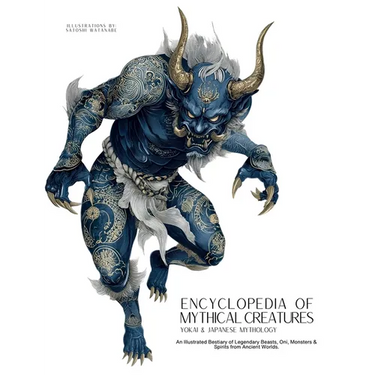 Encyclopedia of Mythical Creatures - Yokai & Japanese Mythology: An Illustrated Bestiary of Legendary Beasts, Oni & Spirits from Ancient Civilizations