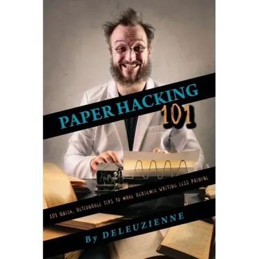 Paper Hacking 101: 101 Quick, Actionable Tips to Make Academic Writing Less Painful