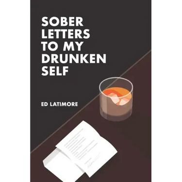 Sober Letters to My Drunken Self