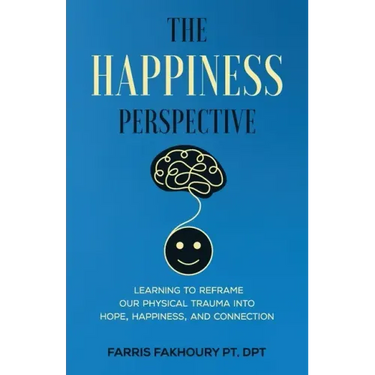 The Happiness Perspective: Learning to Reframe Our Physical Trauma into Hope, Happiness and Connection