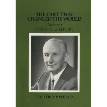 The Cart That Changed the World: The Career of Sylvan N. Goldman
