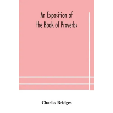 An exposition of the Book of Proverbs