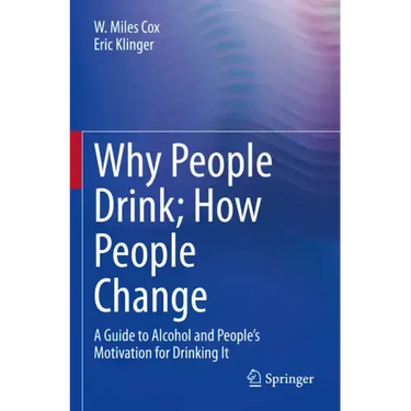 Why People Drink; How People Change: A Guide to Alcohol and People's Motivation for Drinking It