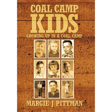 Coal Camp Kids: Growing Up In A Coal Camp
