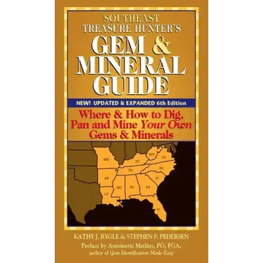 Southeast Treasure Hunter's Gem & Mineral Guide (6th Edition): Where & How to Dig, Pan and Mine Your Own Gems & Minerals