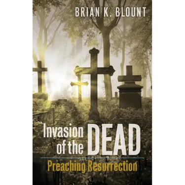Invasion of the Dead: Preaching Resurrection