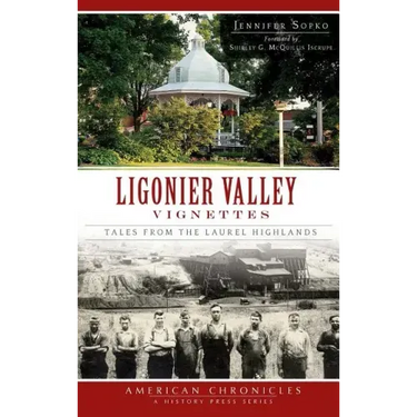 Ligonier Valley Vignettes: Tales from the Laurel Highlands