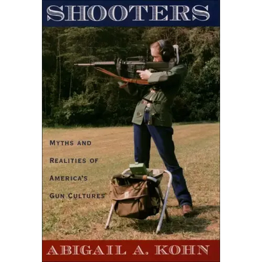 Shooters: Myths and Realities of America's Gun Cultures