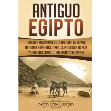 Antiguo Egipto: Una guía fascinante de la historia de Egipto, antiguas pirámides, templos, mitología egipcia y faraones como Tutankamó
