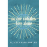 No One Radiates Love Alone