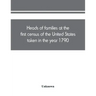 Heads of families at the first census of the United States taken in the year 1790