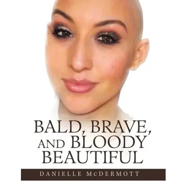 Bald, Brave, and Bloody Beautiful