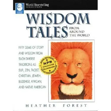 Wisdom Tales from Around the World: Fifty Gems of Story and Wisdom from Such Diverse Traditions as Sufi, Zen, Taoist, Christian, Jewish, Buddhist, Afr