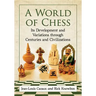 A World of Chess: Its Development and Variations Through Centuries and Civilizations