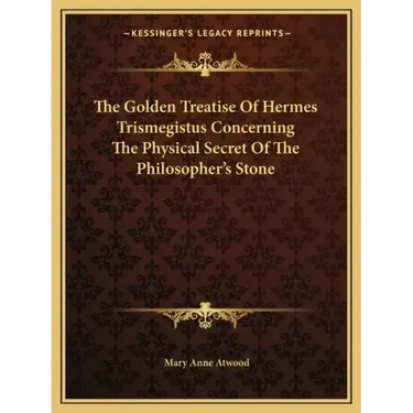 The Golden Treatise of Hermes Trismegistus Concerning the Physical Secret of the Philosopher's Stone