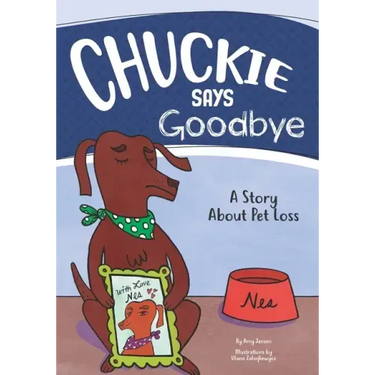 Chuckie Says Goodbye: A Story About Pet Loss