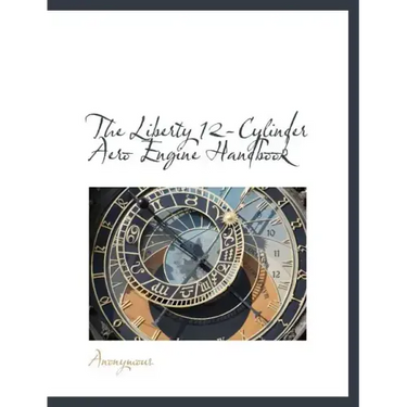 The Liberty 12-Cylinder Aero Engine Handbook