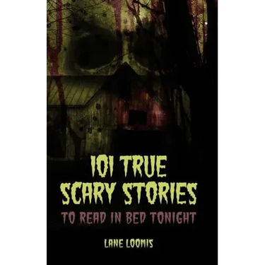 101 True Scary Stories to Read in Bed Tonight