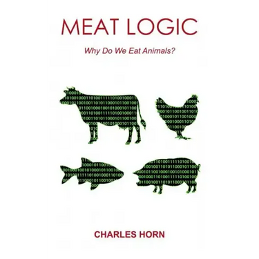 Meat Logic: Why Do We Eat Animals?