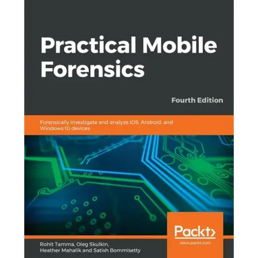 Practical Mobile Forensics - Fourth Edition