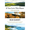 If You Love This Planet: A Plan to Heal the Earth (Revised, Updated)