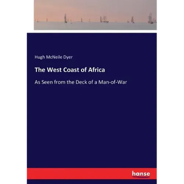 The West Coast of Africa: As Seen from the Deck of a Man-of-War