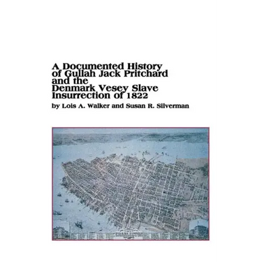 A Documented History of Gullah Jack Pritchard and the Denmark Vesey Slave Insurrection of 1822