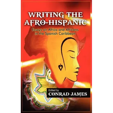Writing the Afro-Hispanic: Essays on Africa and Africans in the Spanish Caribbean